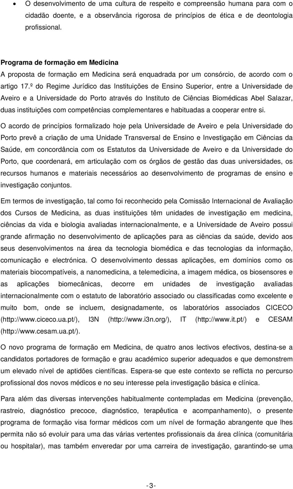 º do Regime Jurídico das Instituições de Ensino Superior, entre a Universidade de Aveiro e a Universidade do Porto através do Instituto de Ciências Biomédicas Abel Salazar, duas instituições com