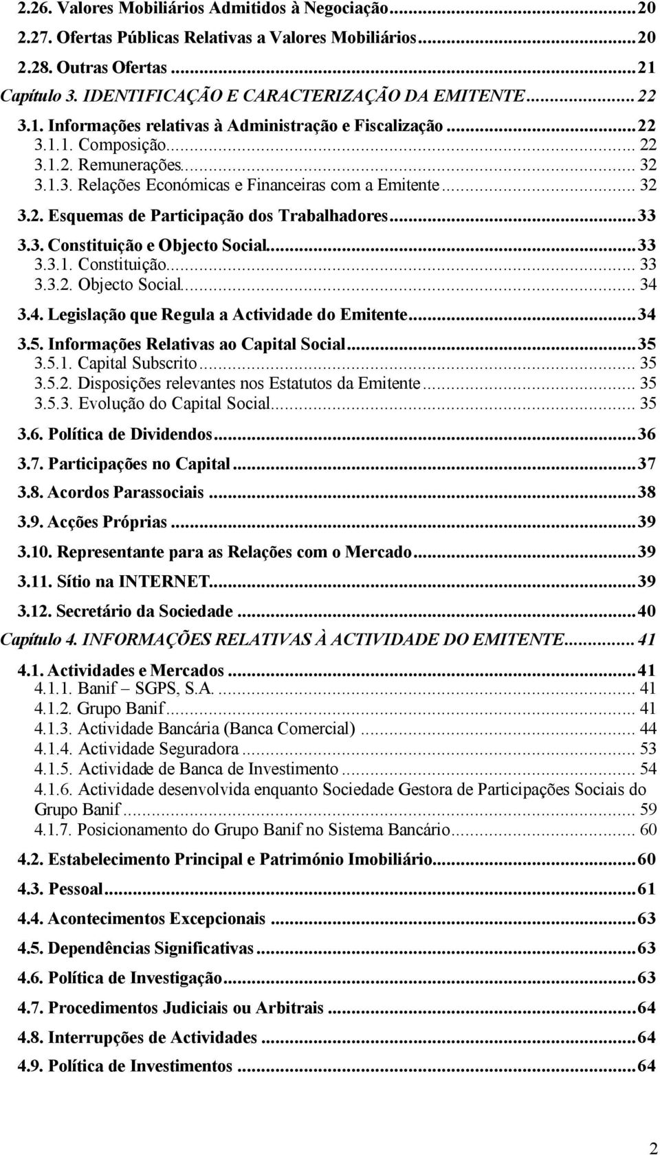 ..33 3.3. Constituição e Objecto Social...33 3.3.1. Constituição... 33 3.3.2. Objecto Social... 34 3.4. Legislação que Regula a Actividade do Emitente...34 3.5.