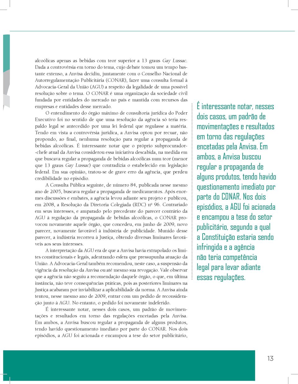 formal à Advocacia-Geral da União (AGU) a respeito da legalidade de uma possível resolução sobre o tema.