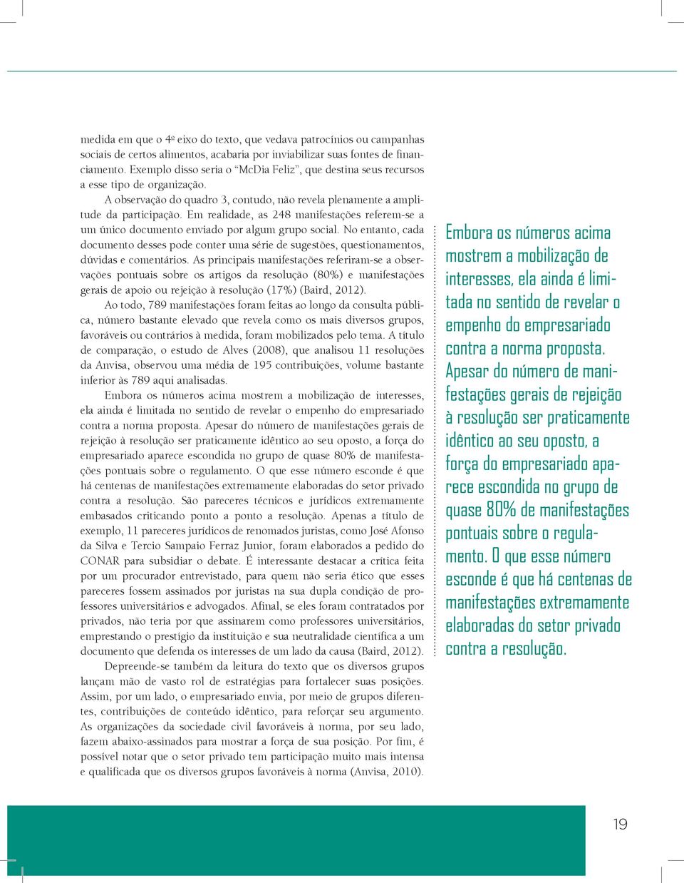 Em realidade, as 248 manifestações referem-se a um único documento enviado por algum grupo social.