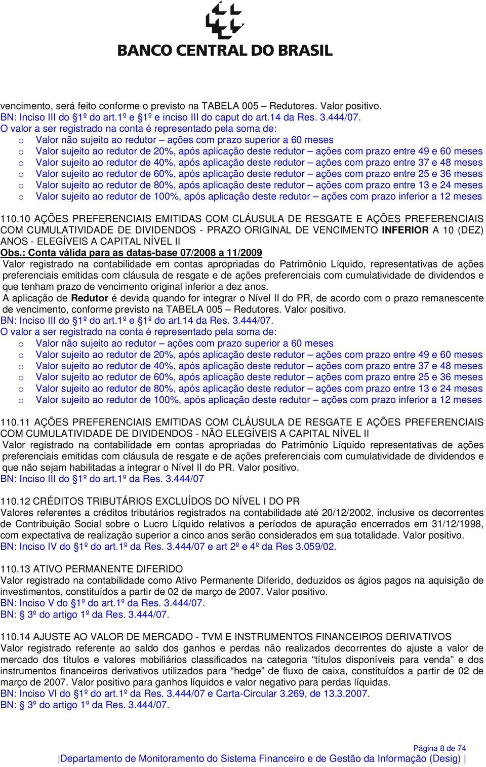 com prazo entre 49 e 60 meses o Valor sujeito ao redutor de 40%, após aplicação deste redutor ações com prazo entre 37 e 48 meses o Valor sujeito ao redutor de 60%, após aplicação deste redutor ações