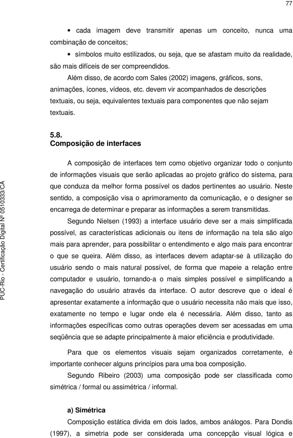 devem vir acompanhados de descrições textuais, ou seja, equivalentes textuais para componentes que não sejam textuais. 5.8.