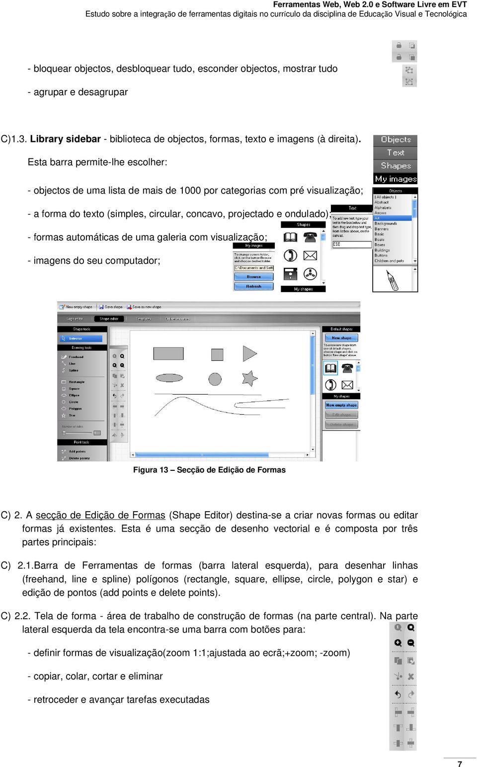automáticas de uma galeria com visualização; - imagens do seu computador; Figura 13 Secção de Edição de Formas C) 2.
