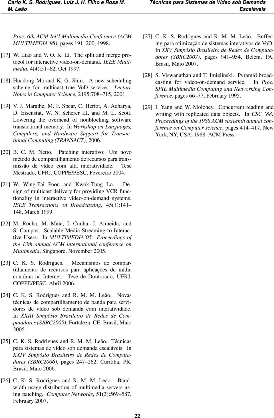 Spear, C. Heriot, A. Acharya, D. Eisenstat, W. N. Scherer III, and M. L. Scott. Lowering the overhead of nonblocing software transactional memory.