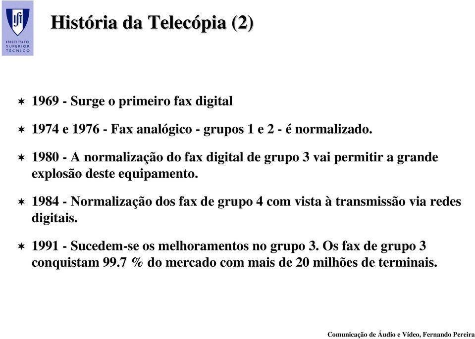 1980 - A normalização do fax digital de grupo 3 vai permitir a grande explosão deste equipamento.