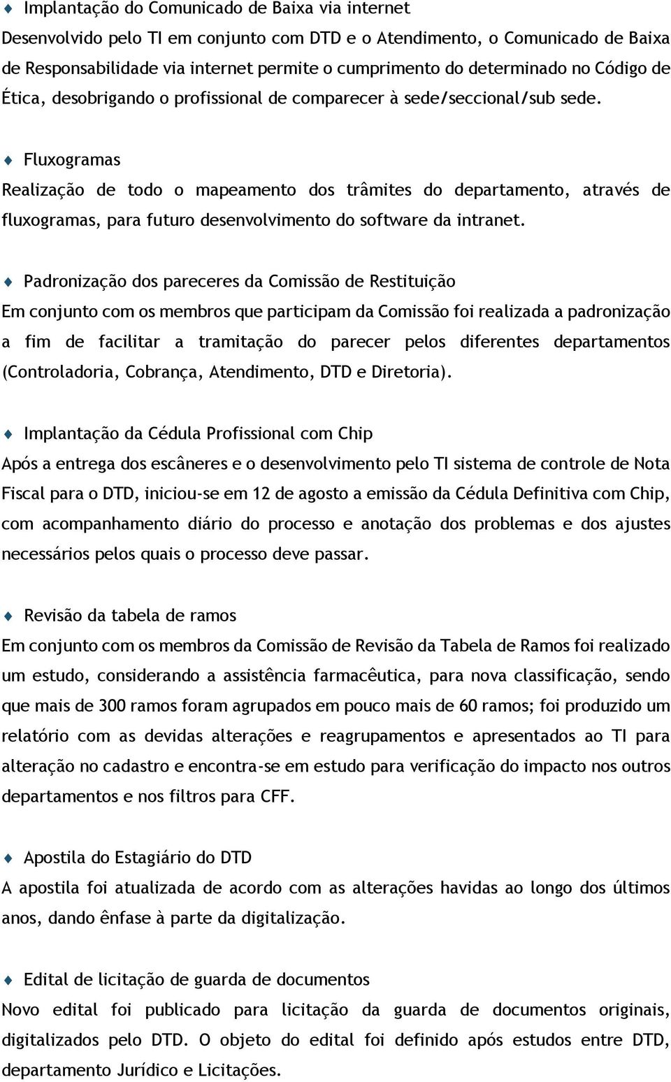 Fluxogramas Realização de todo o mapeamento dos trâmites do departamento, através de fluxogramas, para futuro desenvolvimento do software da intranet.