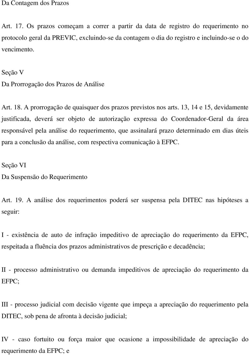 Seção V Da Prorrogação dos Prazos de Análise Art. 18. A prorrogação de quaisquer dos prazos previstos nos arts.