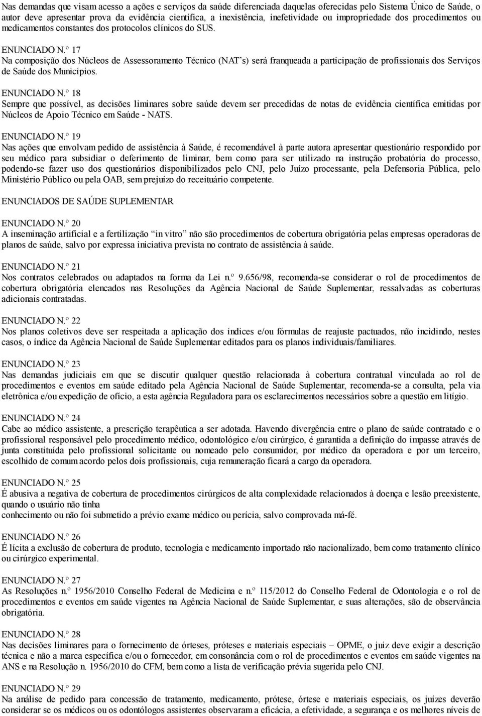 º 17 Na composição dos Núcleos de Assessoramento Técnico (NAT s) será franqueada a participação de profissionais dos Serviços de Saúde dos Municípios. ENUNCIADO N.