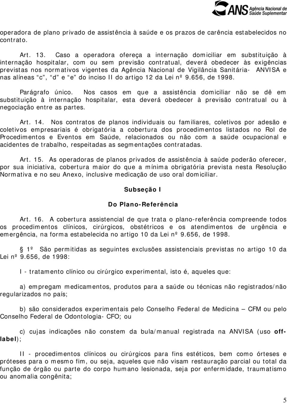 Nacional de Vigilância Sanitária- ANVISA e nas alíneas c, d e e do inciso II do artigo 12 da Lei nº 9.656, de 1998. Parágrafo único.