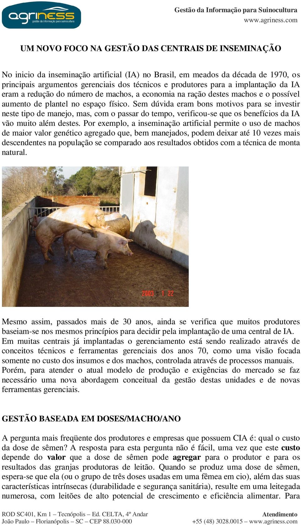 Sem dúvida eram bons motivos para se investir neste tipo de manejo, mas, com o passar do tempo, verificou-se que os benefícios da IA vão muito além destes.