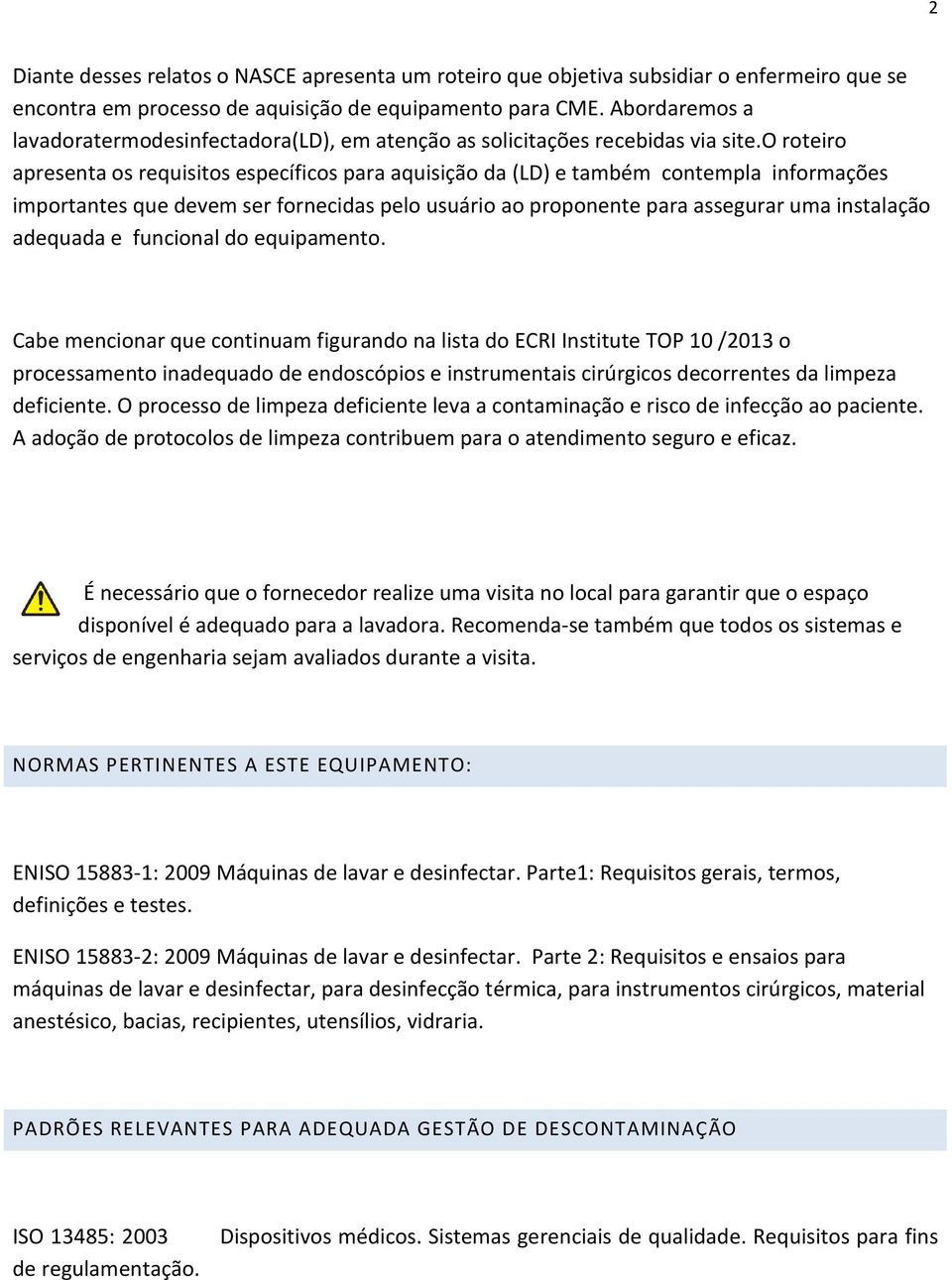 o roteiro apresenta os requisitos específicos para aquisição da (LD) e também contempla informações importantes que devem ser fornecidas pelo usuário ao proponente para assegurar uma instalação