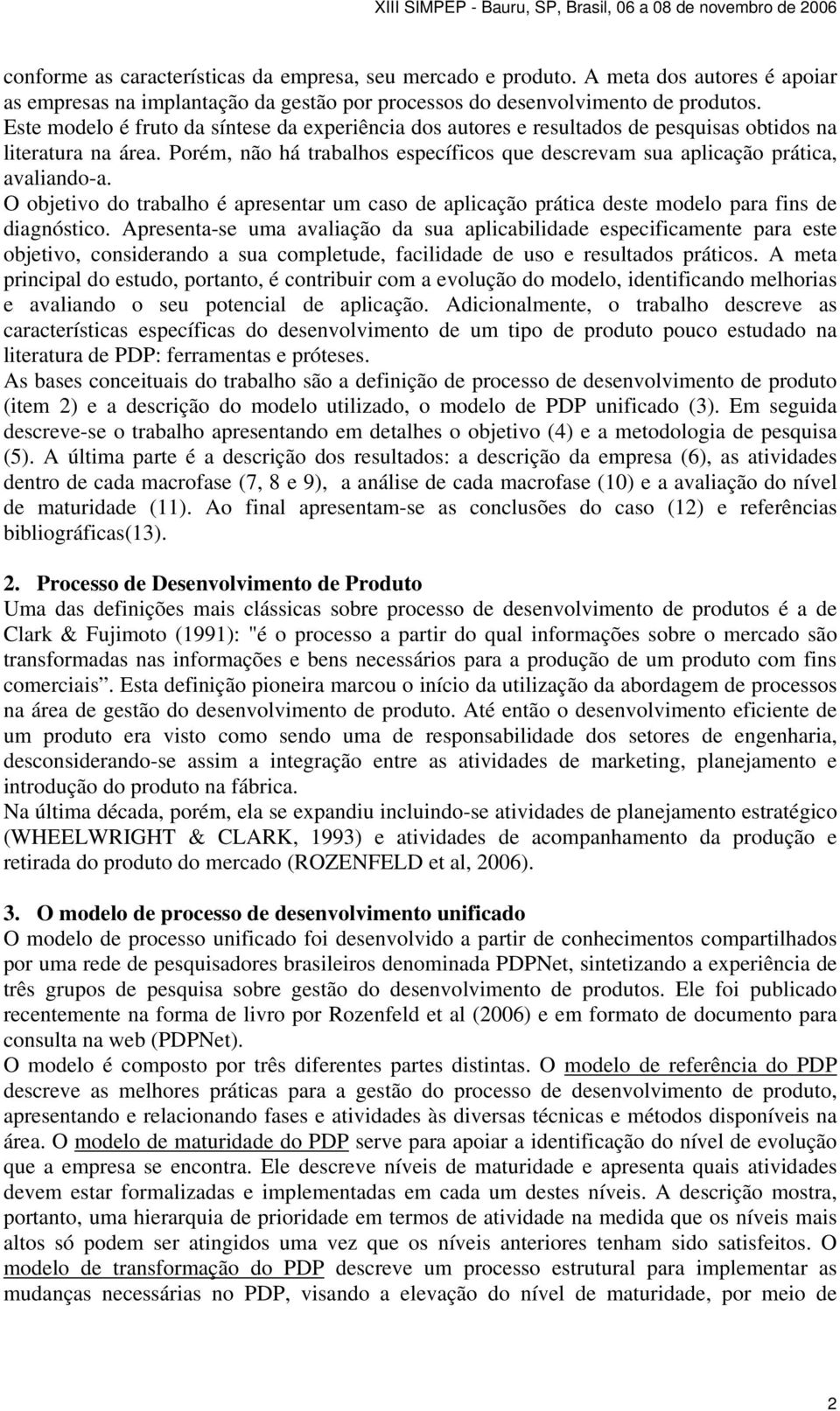 O objetivo do trabalho é apresentar um caso de aplicação prática deste modelo para fins de diagnóstico.