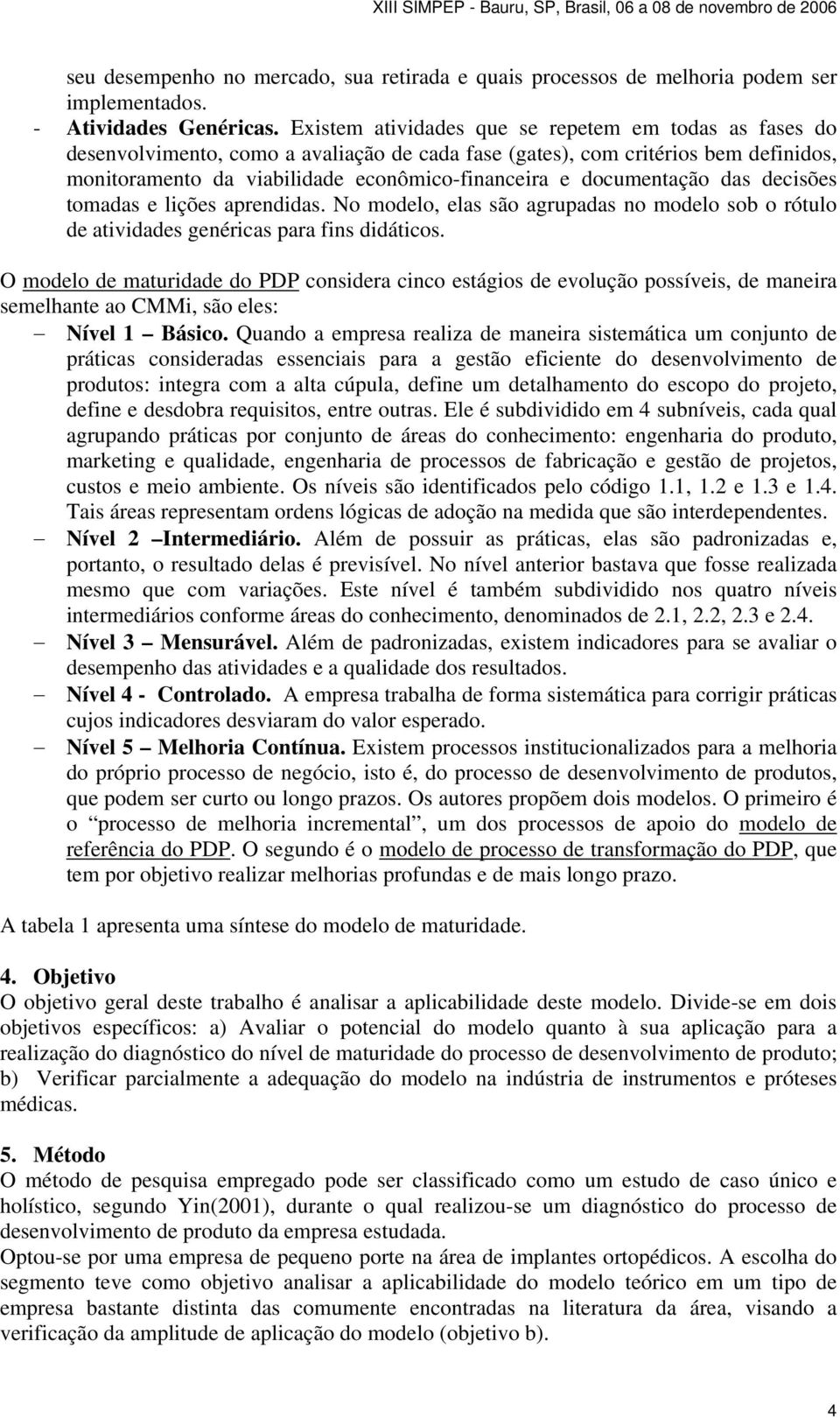 documentação das decisões tomadas e lições aprendidas. No modelo, elas são agrupadas no modelo sob o rótulo de atividades genéricas para fins didáticos.