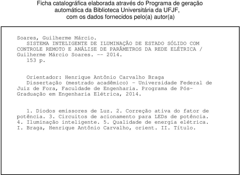 Orientador: Henrique Antônio Carvalho Braga Dissertação (mestrado acadêmico) - Universidade Federal de Juiz de Fora, Faculdade de Engenharia.