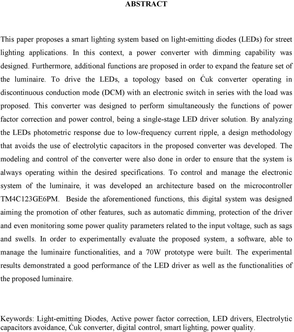 To drive the LEDs, a topology based on Ćuk converter operating in discontinuous conduction mode (DCM) with an electronic switch in series with the load was proposed.