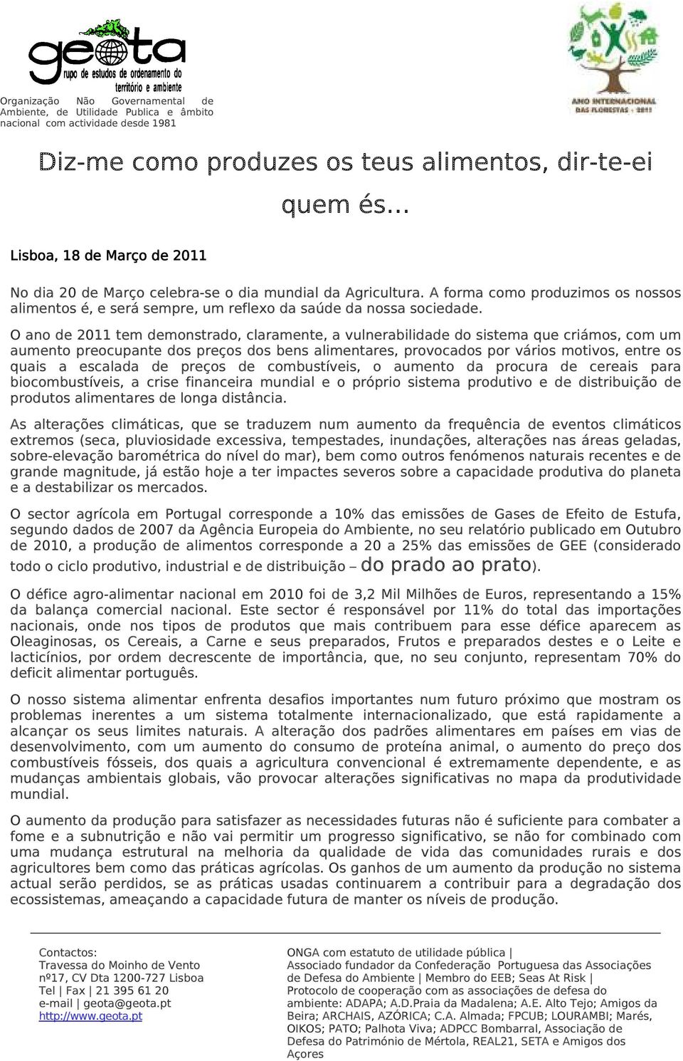 O ano de 2011 tem demonstrado, claramente, a vulnerabilidade do sistema que criámos, com um aumento preocupante dos preços dos bens alimentares, provocados por vários motivos, entre os quais a