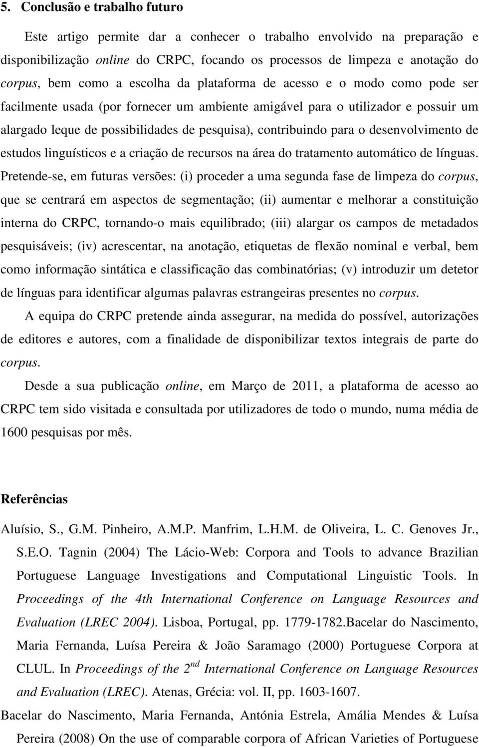 para o desenvolvimento de estudos linguísticos e a criação de recursos na área do tratamento automático de línguas.