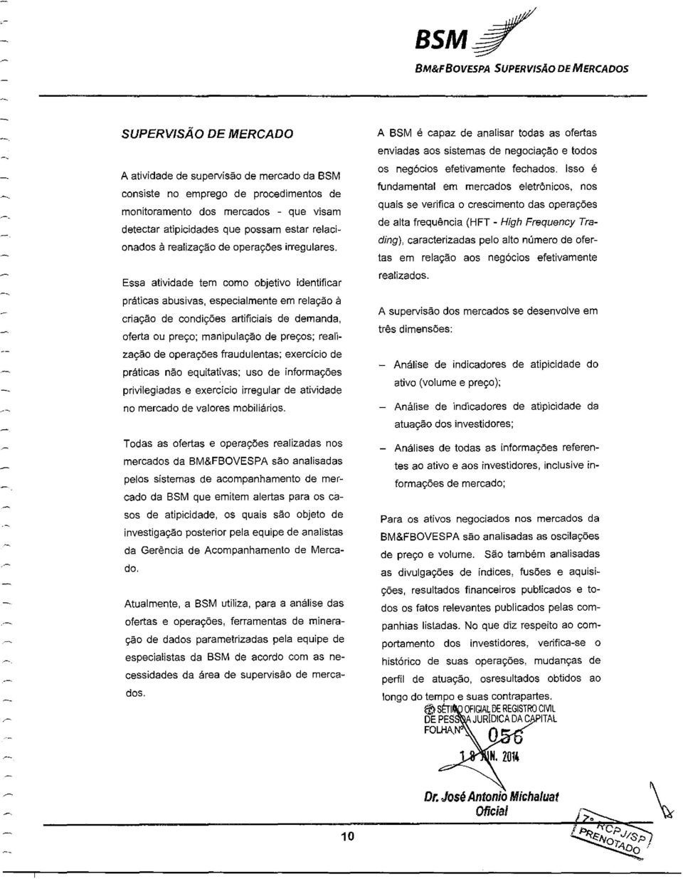 Essa atividade tem como objetivo identificar práticas abusivas, especialmente em relação à criação de condições artificiais de demanda, oferta ou preço; man"pulação de preços; realização de operações