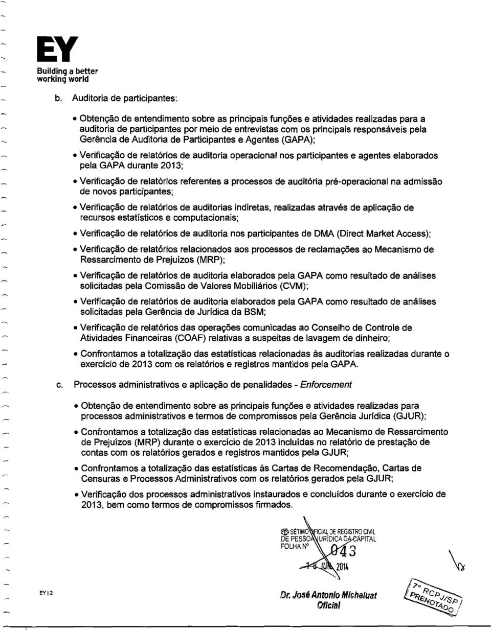 Gerência de Auditoria de Participantes e Agentes (GAPA); Verificação de relatórios de auditoria operacional nos participantes e agentes elaborados pela GAPA durante 2013; Verificação de relatórios