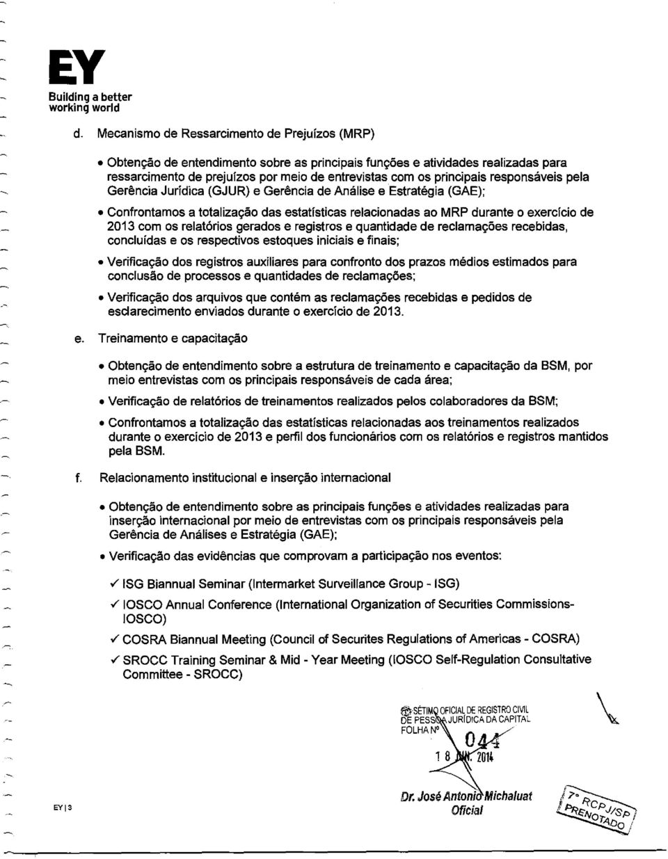 responsáveis pela Gerência Juridica (GJUR) e Gerência de Análise e Estratégia (GAE); Confrontamos a totalização das estatísticas relacionadas ao MRP durante o exercício de 2013 com os relatórios