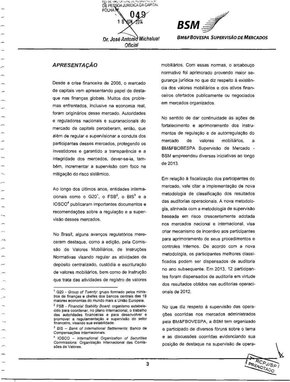 destaque nas finanças globais. Muitos dos problemas enfrentados, inclusive na economia real, foram originários desse mercado.