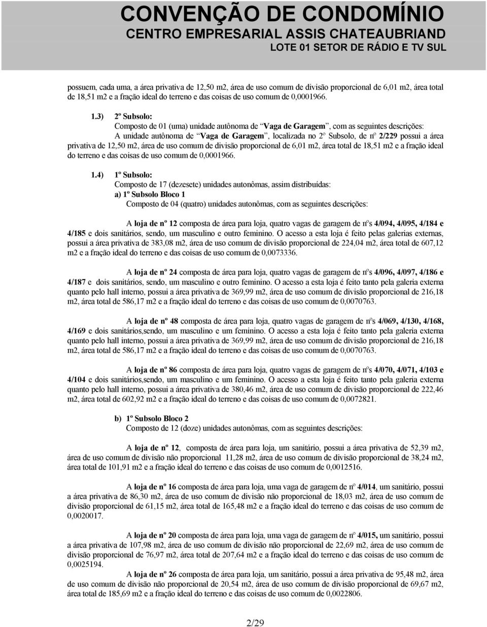 ,51 m2 e a fração ideal do terreno e das coisas de uso comum de 0,0001966. 1.