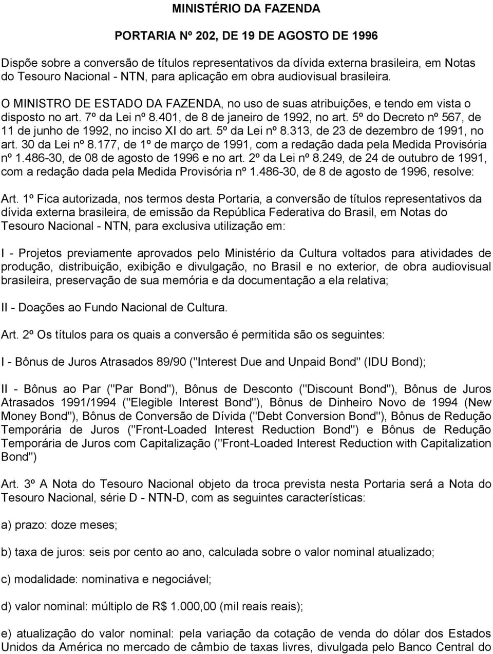 5º do Decreto nº 567, de 11 de junho de 1992, no inciso XI do art. 5º da Lei nº 8.313, de 23 de dezembro de 1991, no art. 30 da Lei nº 8.