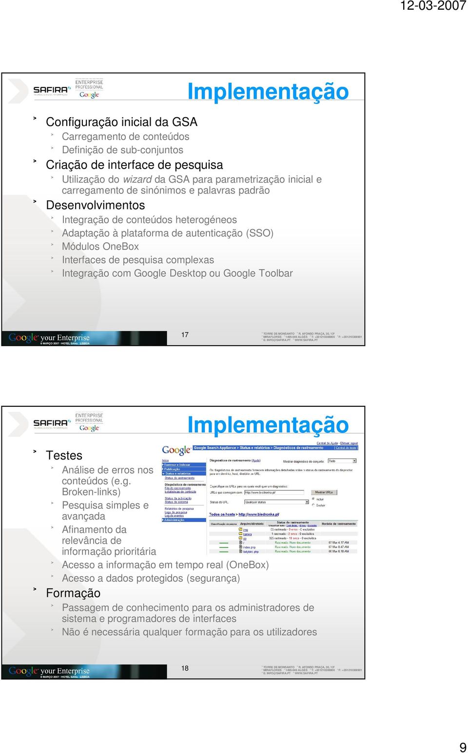 Desktop ou Google Toolbar 17 TORRE DE MONSANTO R. AFONSO PRAÇA, 30, 13º MIRAFLORES 1495-046 ALGÉS T: +351210308900 F: +351210308901 E: INFO@SAFIRA.