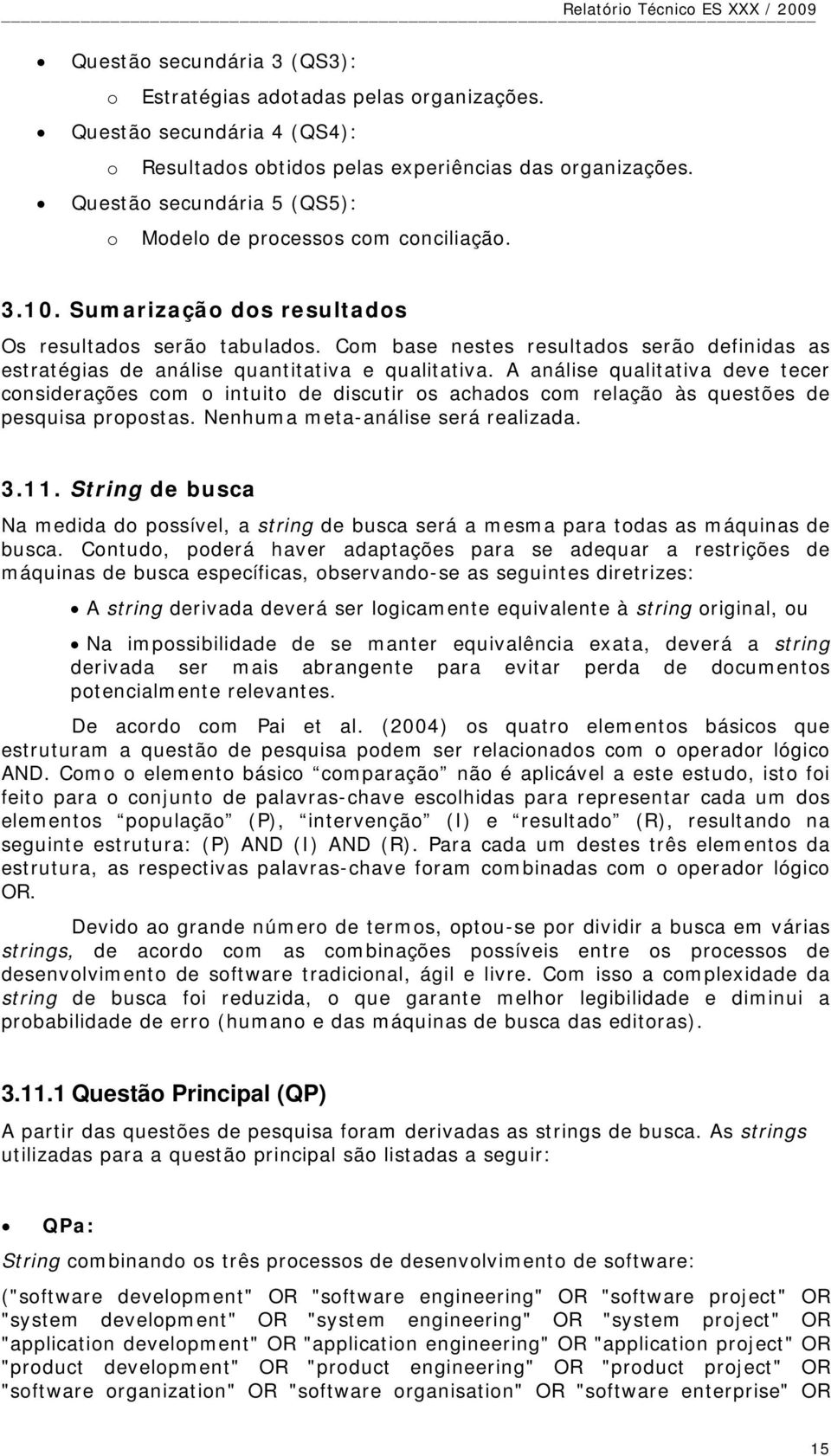 Com base nestes resultados serão definidas as estratégias de análise quantitativa e qualitativa.