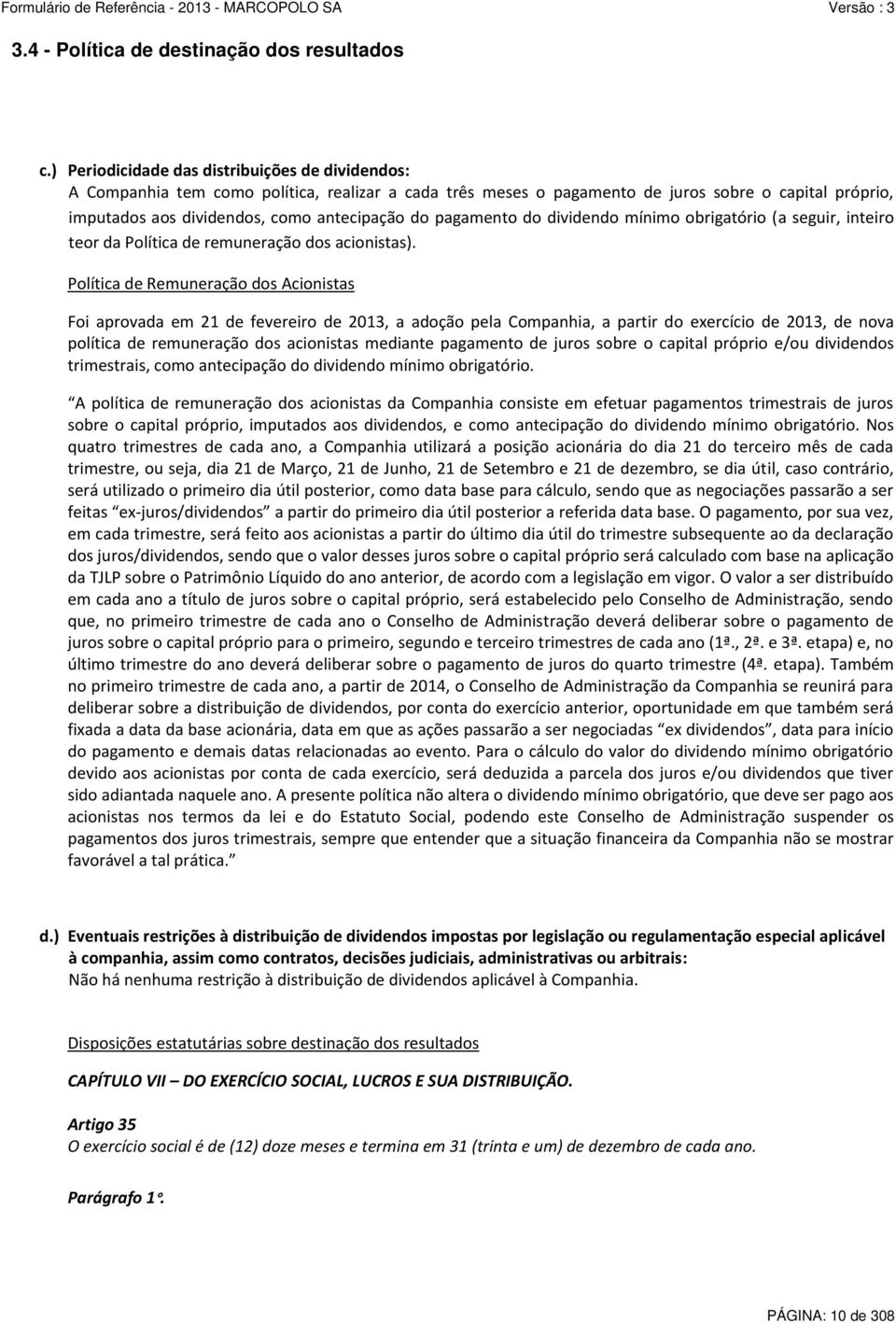 pagamento do dividendo mínimo obrigatório (a seguir, inteiro teor da Política de remuneração dos acionistas).