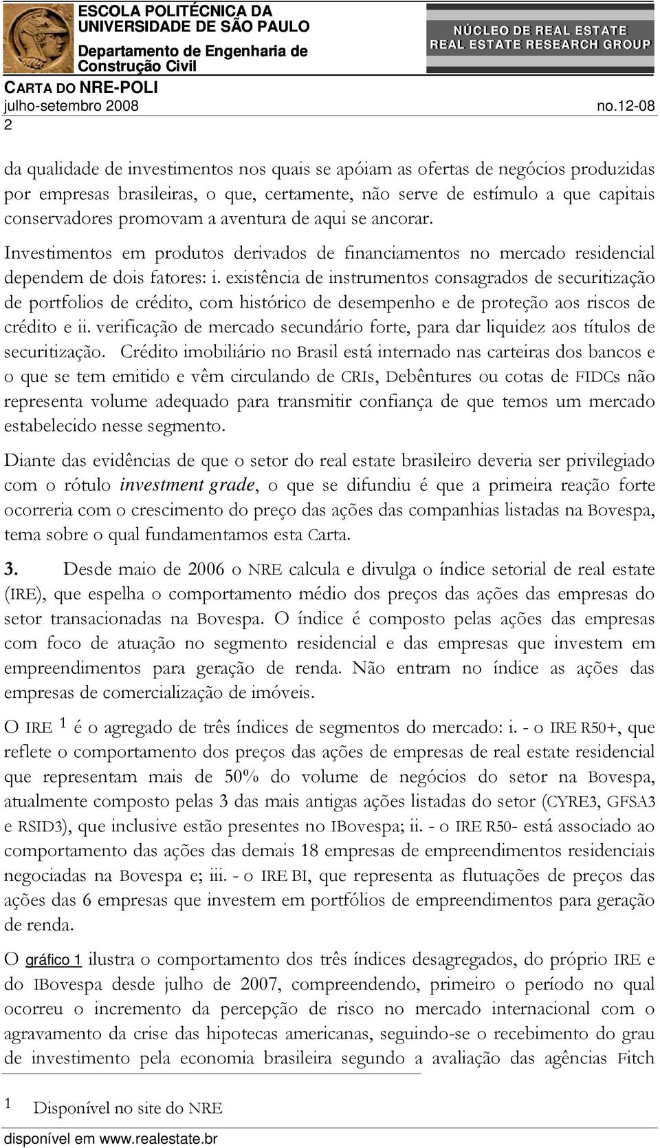 existência de instrumentos consagrados de securitização de portfolios de crédito, com histórico de desempenho e de proteção aos riscos de crédito e ii.