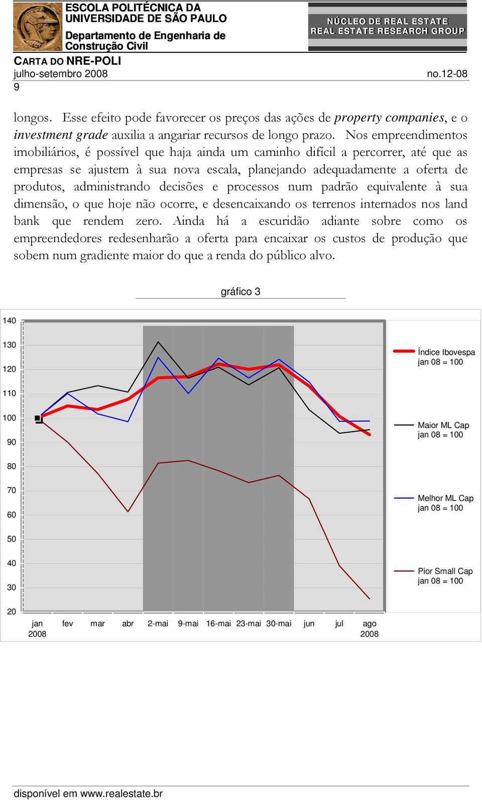 administrando decisões e processos num padrão equivalente à sua dimensão, o que hoje não ocorre, e desencaixando os terrenos internados nos land bank que rendem zero.