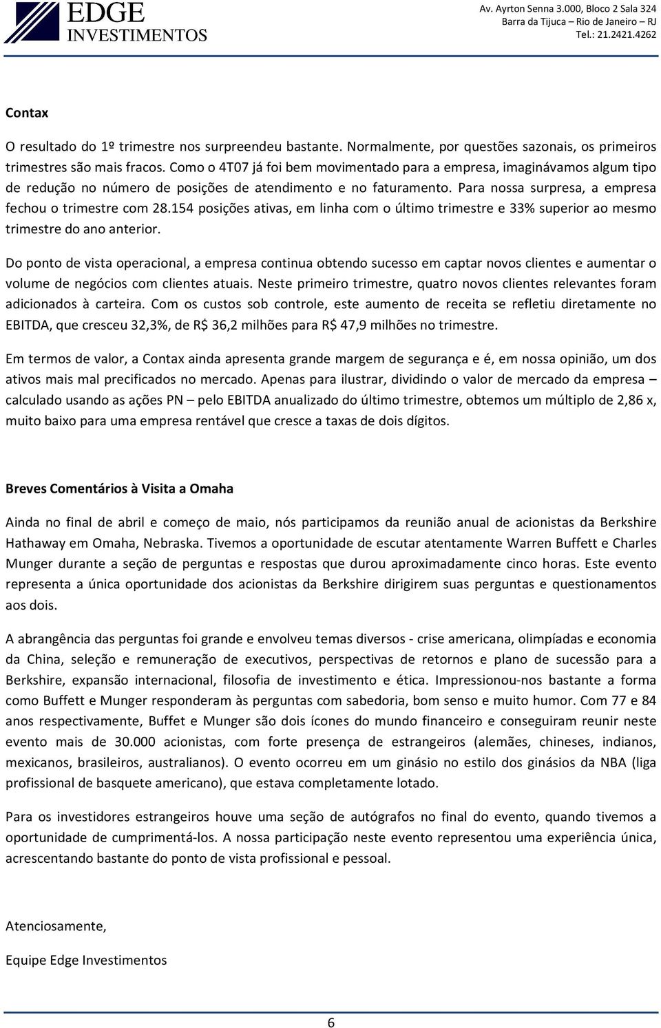 154 posições ativas, em linha com o último trimestre e 33% superior ao mesmo trimestre do ano anterior.