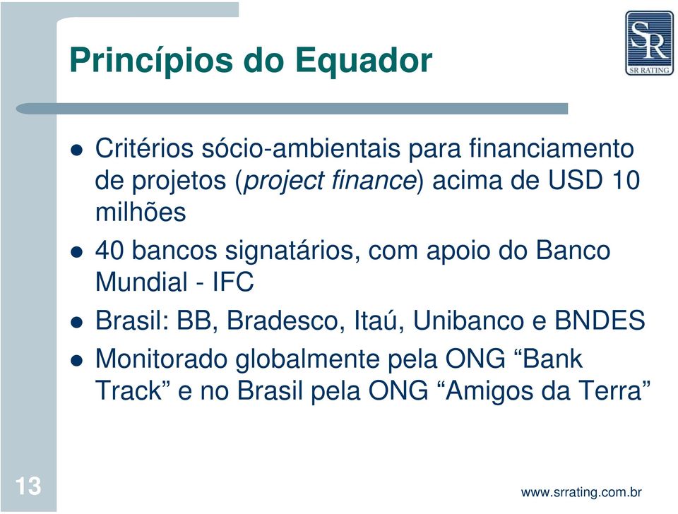 com apoio do Banco Mundial - IFC Brasil: BB, Bradesco, Itaú, Unibanco e