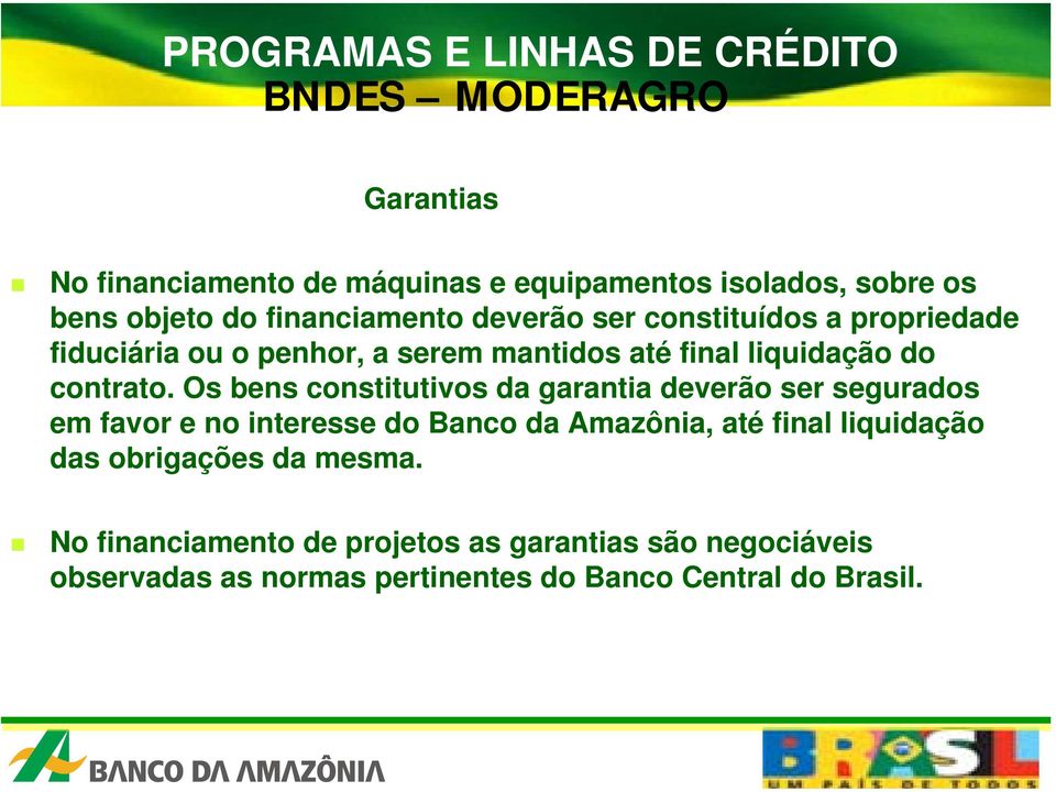 Os bens constitutivos da garantia deverão ser segurados em favor e no interesse do Banco da Amazônia, até final liquidação