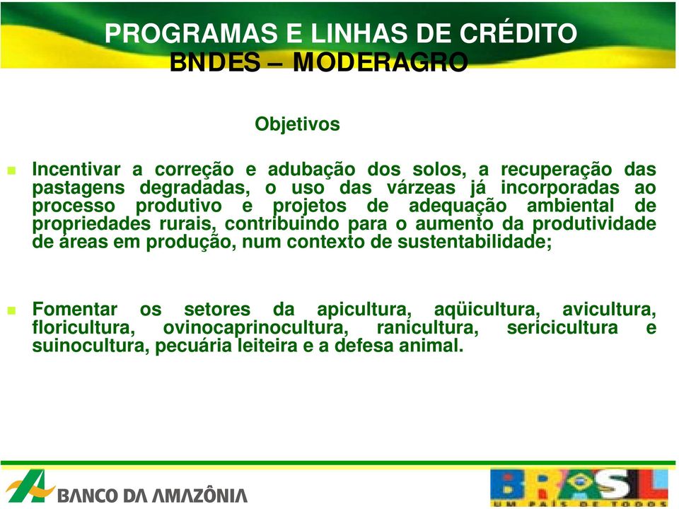 aumento da produtividade de áreas em produção, num contexto de sustentabilidade; Fomentar os setores da apicultura,