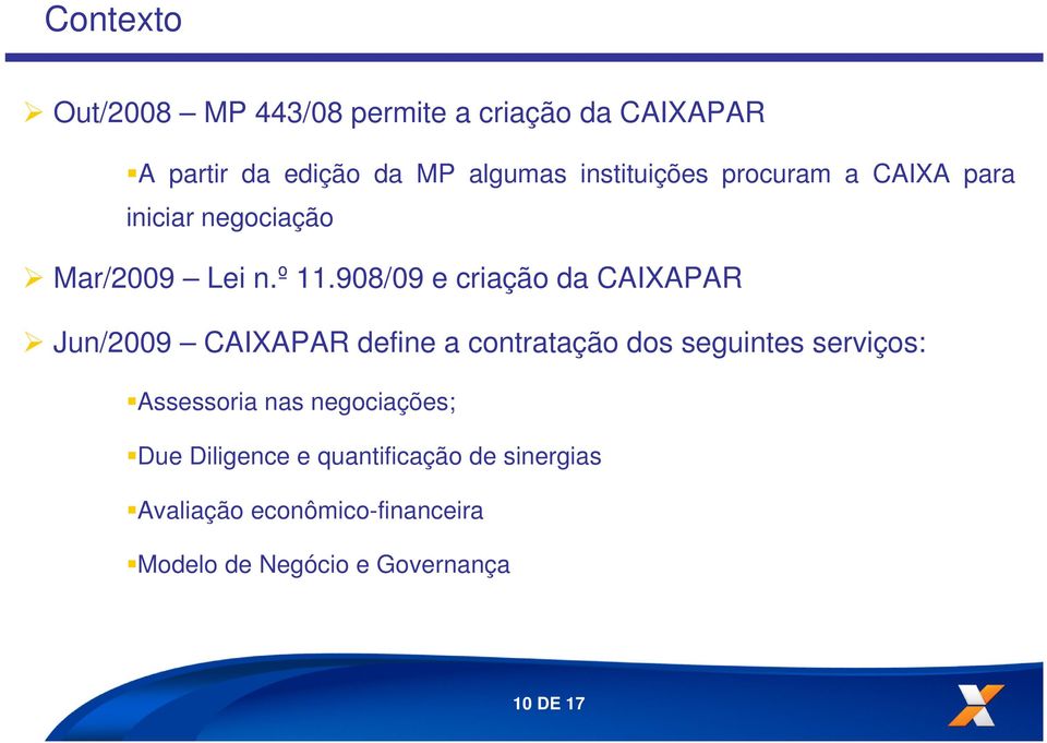 908/09 e criação da CAIXAPAR Jun/2009 CAIXAPAR define a contratação dos seguintes serviços: