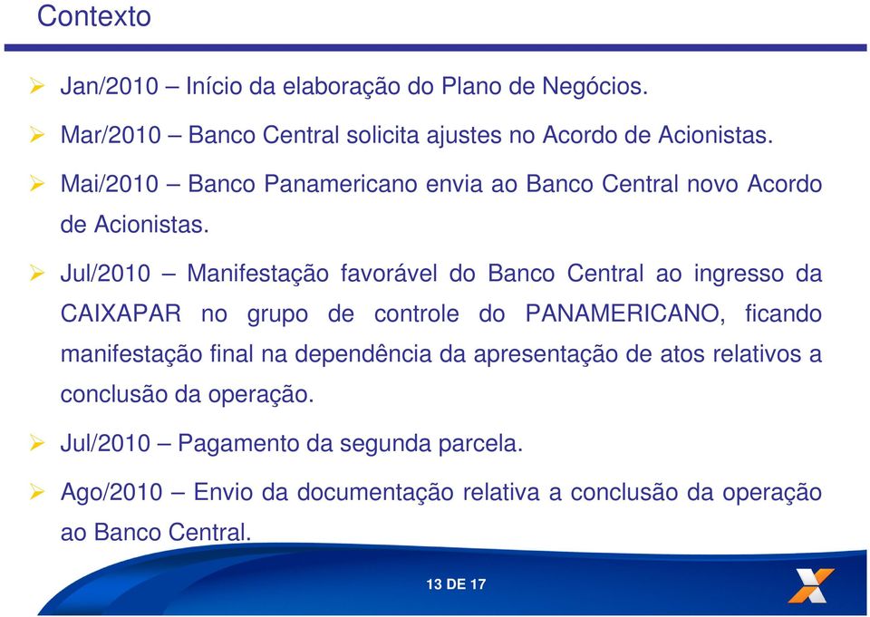 Jul/2010 Manifestação favorável do Banco Central ao ingresso da CAIXAPAR no grupo de controle do PANAMERICANO, ficando manifestação