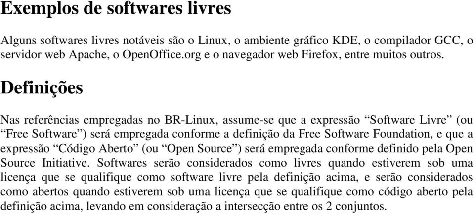 Definições Nas referências empregadas no BR-Linux, assume-se que a expressão Software Livre (ou Free Software ) será empregada conforme a definição da Free Software Foundation, e que a expressão