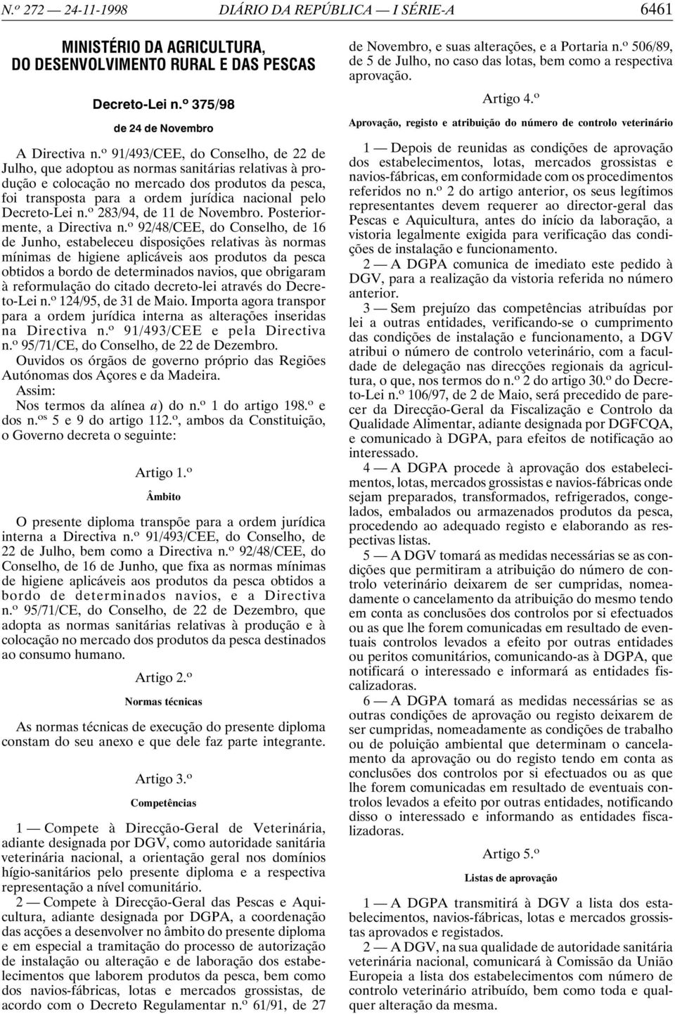 Decreto-Lei n. o 283/94, de 11 de Novembro. Posteriormente, a Directiva n.