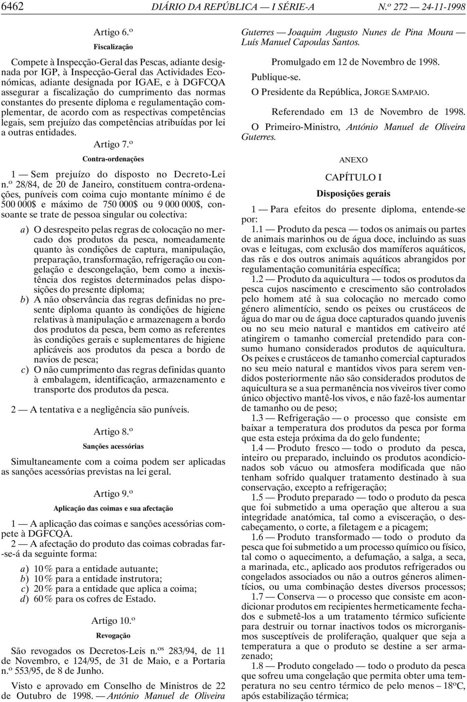 cumprimento das normas constantes do presente diploma e regulamentação complementar, de acordo com as respectivas competências legais, sem prejuízo das competências atribuídas por lei a outras