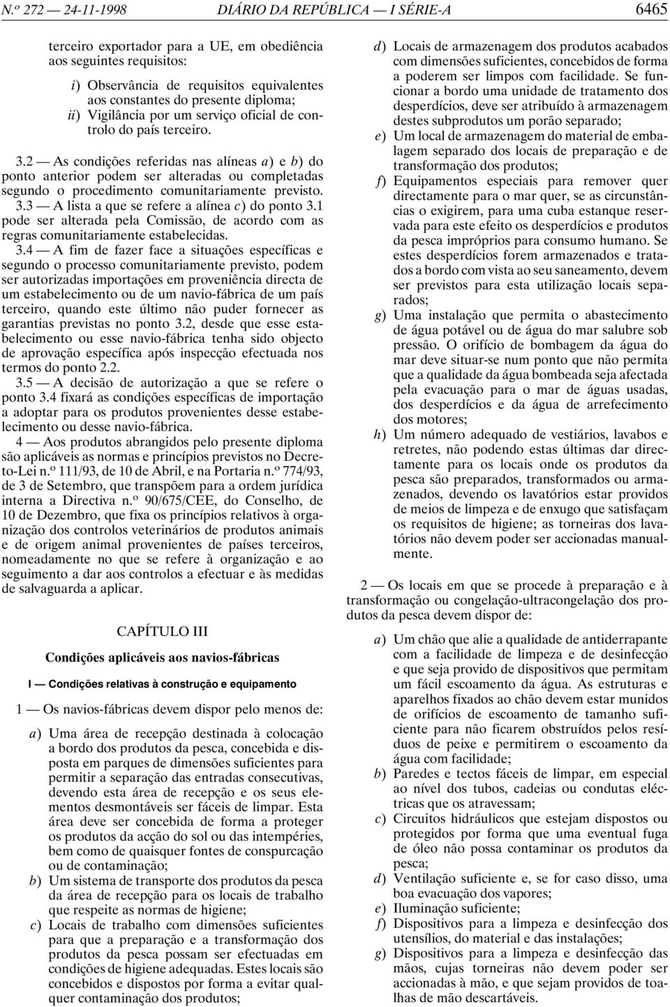 2 As condições referidas nas alíneas a) e b) do ponto anterior podem ser alteradas ou completadas segundo o procedimento comunitariamente previsto. 3.3 A lista a que se refere a alínea c) do ponto 3.