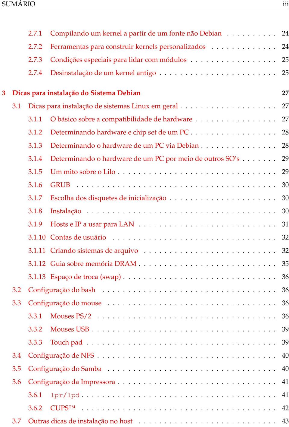 ............... 27 3.1.2 Determinando hardware e chip set de um PC................. 28 3.1.3 Determinando o hardware de um PC via Debian............... 28 3.1.4 Determinando o hardware de um PC por meio de outros SO s.