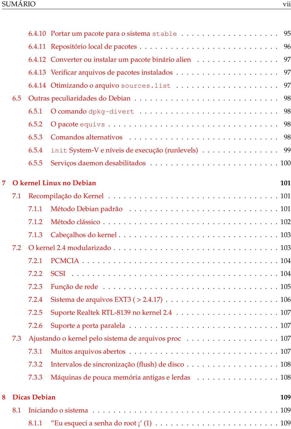 5.1 O comando dpkg-divert........................... 98 6.5.2 O pacote equivs................................. 98 6.5.3 Comandos alternativos............................. 98 6.5.4 init System-V e níveis de execução (runlevels).