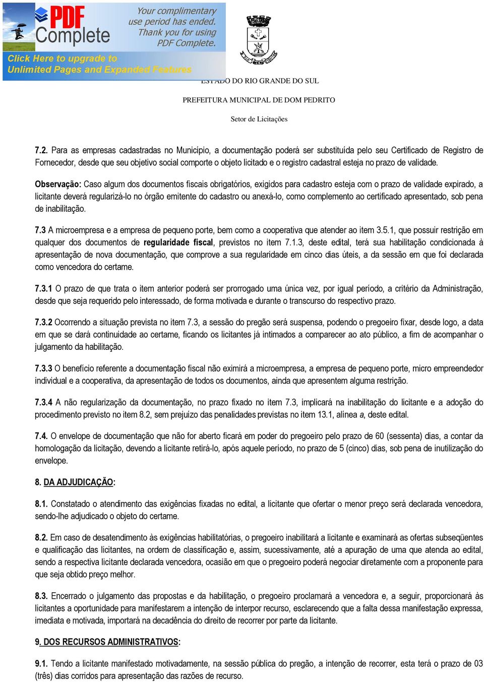 Observação: Caso algum dos documentos fiscais obrigatórios, exigidos para cadastro esteja com o prazo de validade expirado, a licitante deverá regularizá-lo no órgão emitente do cadastro ou anexá-lo,