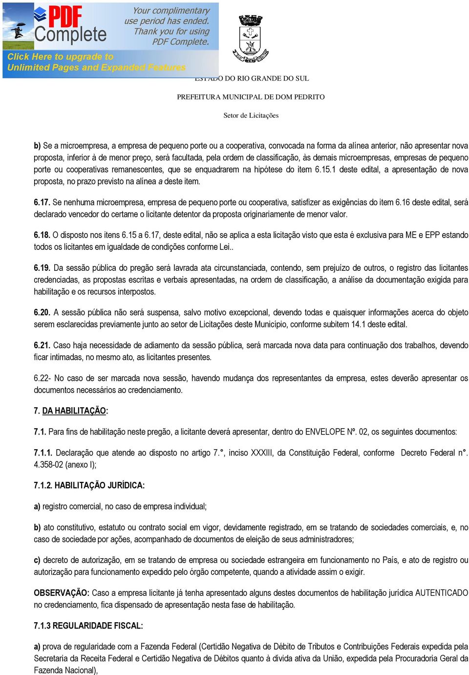 1 deste edital, a apresentação de nova proposta, no prazo previsto na alínea a deste item. 6.17. Se nenhuma microempresa, empresa de pequeno porte ou cooperativa, satisfizer as exigências do item 6.