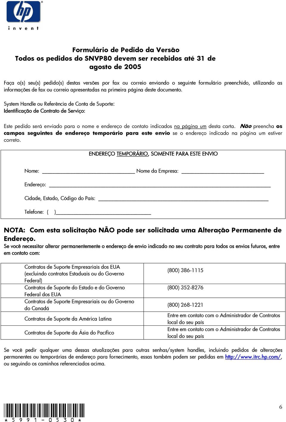 System Handle ou Referência de Conta de Suporte: Identificação de Contrato de Serviço: Este pedido será enviado para o nome e endereço de contato indicados na página um desta carta.