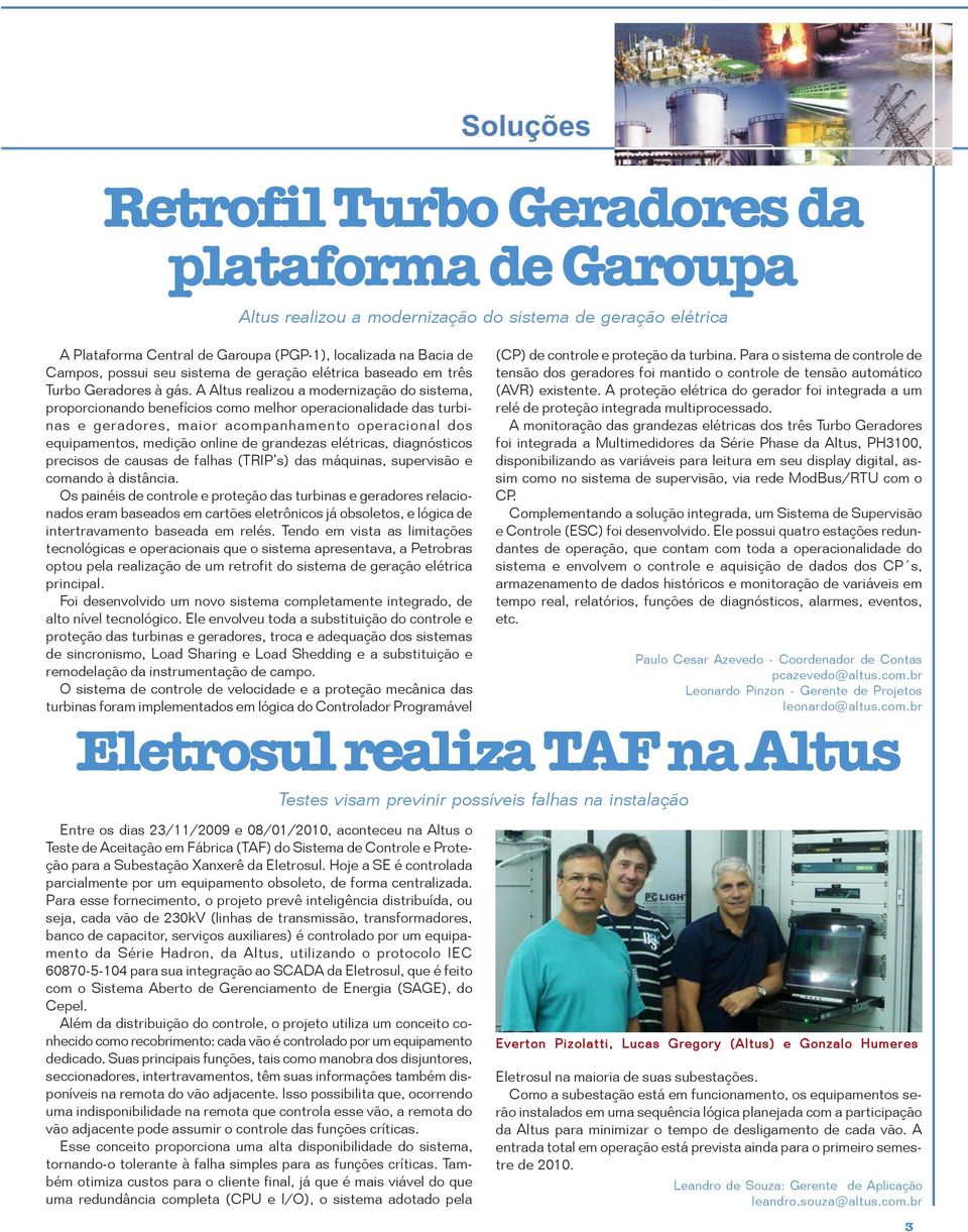 Para o sistema de controle de Campos, possui seu sistema de geração elétrica baseado em três tensão dos geradores foi mantido o controle de tensão automático Turbo Geradores à gás.