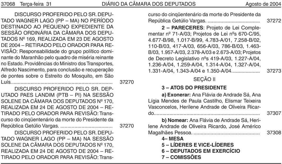 Responsabilidade do grupo político dominante do Maranhão pelo quadro de miséria reinante no Estado.