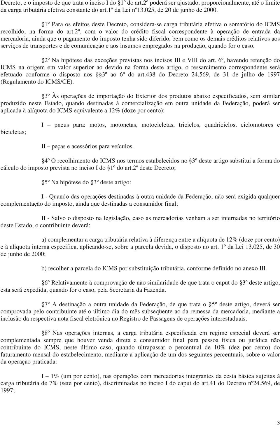 2º, com o valor do crédito fiscal correspondente à operação de entrada da mercadoria, ainda que o pagamento do imposto tenha sido diferido, bem como os demais créditos relativos aos serviços de